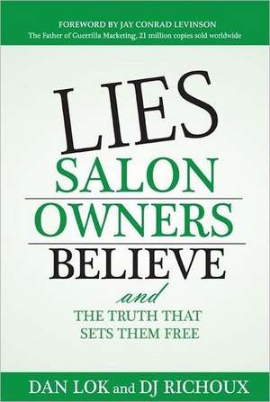 Lies Salon Owners Believe: And the Truth That Sets Them Free de Dan Lok