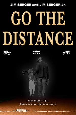 Go the Distance: A True Story of a Father & Sons Road to Recovery de Jim Serger