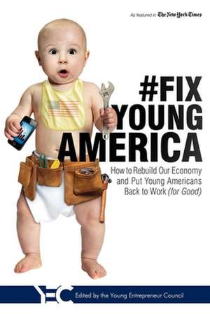 #Fix Young America: How to Rebuild Our Economy and Put Young Americans Back to Work (for Good) de Young Entreprenuer Council