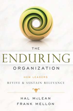 The Enduring Organization: How Leaders Revive & Sustain Relevance de Hal McLean