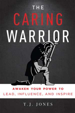 The Caring Warrior de T. J. Jones