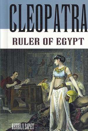 Cleopatra: Ruler of Egypt de Kerrily Sapet