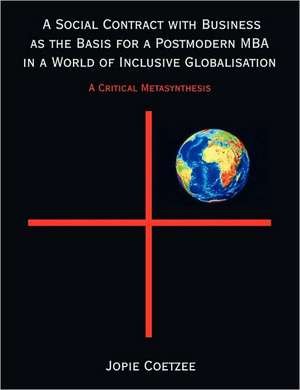 A Social Contract with Business as the Basis for a Postmodern MBA in a World of Inclusive Globalisation de Jopie Coetzee