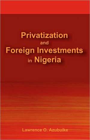 Privatization and Foreign Investments in Nigeria de Lawrence Okechukwu Azubuike