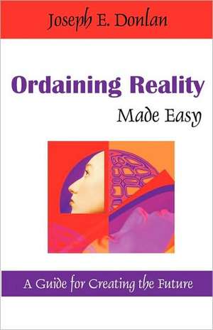 Ordaining Reality Made Easy de Joseph E. Donlan