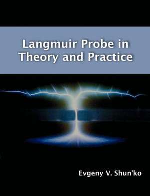 Langmuir Probe in Theory and Practice de Evgeny V. Shun'ko