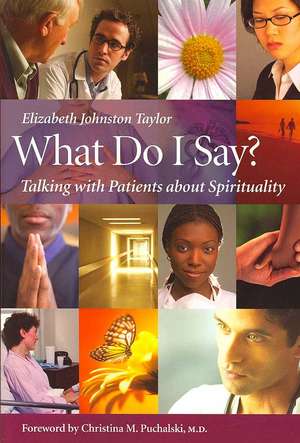 What Do I Say? – Talking with Patients about Spirituality de Elizabeth Johnston–taylor