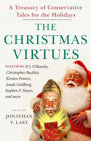 The Christmas Virtues – A Treasury of Conservative Tales for the Holidays de Jonathan V. Last