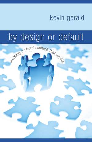 By Design or Default?: Creating a Church Culture that Works de Kevin Gerald