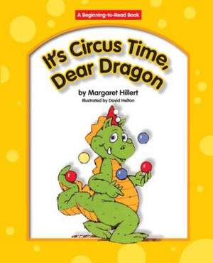 It's Circus Time, Dear Dragon de Margaret Hillert