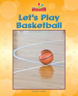 Let's Play Basketball de Mary Lindeen