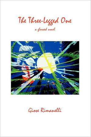 The Three-Legged One: A Glossed Novel de Giose Rimanelli