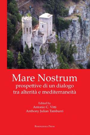 Mare Nostrum: Prospettive Di Un Dialogo Tra Alterita E Mediterraneita de Antonio C. Vitti