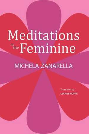 Meditations in the Feminine de Michela Zanarella