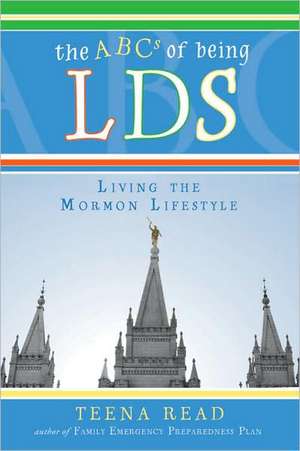 The ABCs of Being Lds: Living the Mormon Lifestyle de Teena Read