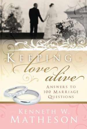 Keeping Love Alive: Answers to 100 Marriage Questions de Kenneth W. Matheson