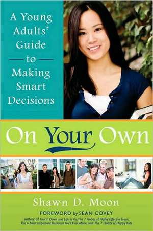 On Your Own: A Young Adults' Guide to Making Smart Decisions de Shawn D. Moon