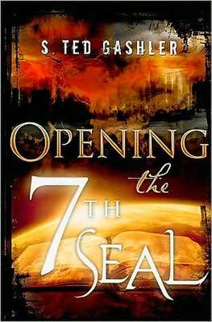 Opening the 7th Seal de S. Ted Gashler