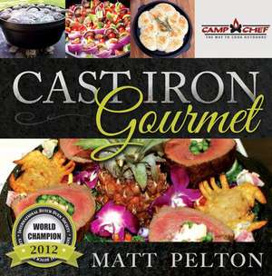 The Cast Iron Gourmet de Matt Pelton