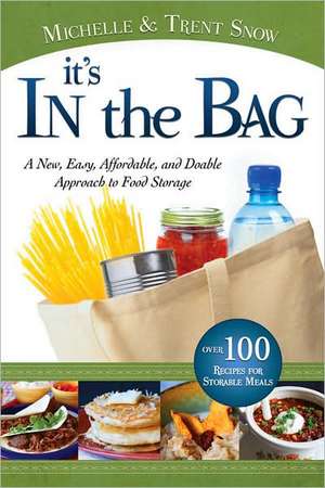 It's in the Bag: A New, Easy, Affordable, and Doable Approach to Food Storage de Michelle Snow