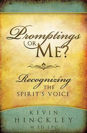 Promptings or Me?: Recognizing the Spirit's Voice de Kevin Hinckley