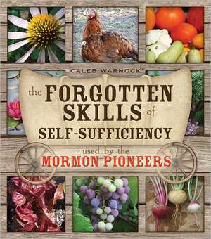 The Forgotten Skills of Self-Sufficiency Used by the Mormon Pioneers de Caleb Warnock