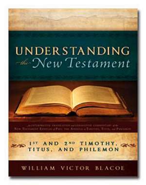 Understanding the New Testament: 1st and 2nd Timothy, Titus, and Philemon de William Victor Blacoe