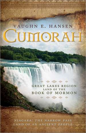 Cumorah: Great Lakes Region Land of the Book of Mormon de Vaughn E. Hansen