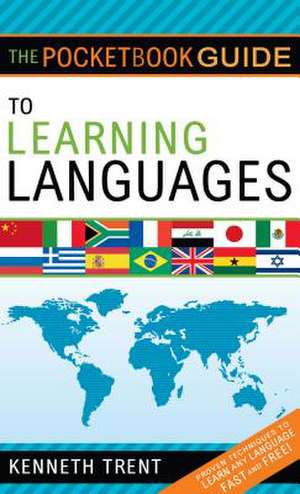 The Pocketbook Guide to Learning Languages: Proven Techniques to Learn Any Language Fast and Free de Kenneth Trent