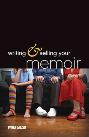 Writing & Selling Your Memoir de Paula Balzer