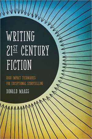 Writing 21st Century Fiction: High Impact Techniques for Exceptional Storytelling de Donald Maass