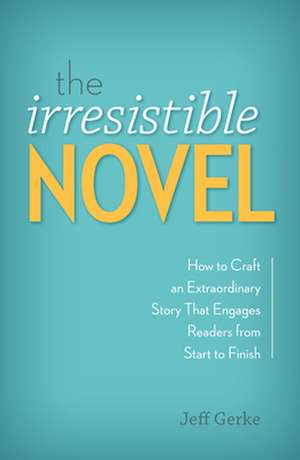 The Irresistible Novel de Jeff Gerke