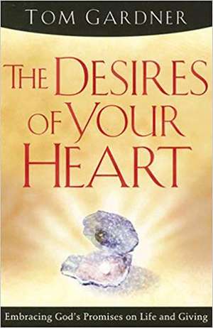 The Desires of Your Heart de Tom Gardner