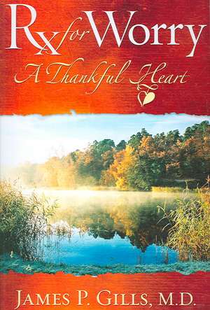 Rx for Worry: A Thankful Heart de James P. Gills