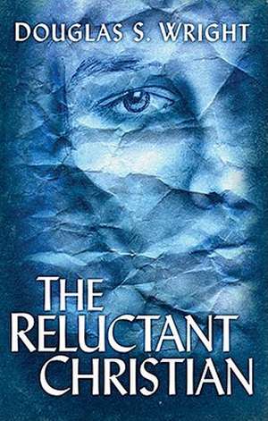 The Reluctant Christian de Douglas S. Wright