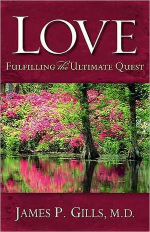 Love: Fulfilling the Ultimate Quest de James P. Gills