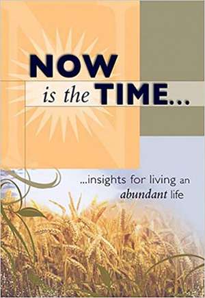 Now Is the Time: Insights for Living an Abundant Life. de Christian Life