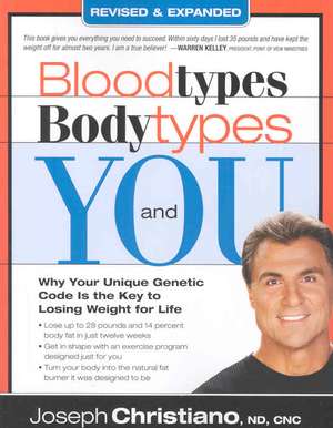 Blood Types, Body Types and You: Why Your Unique Genetic Code Is the Key to Losing Weight for Life de Joseph Christiano