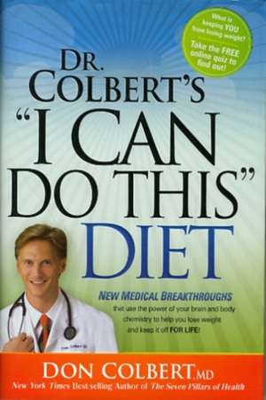 I Can Do This Diet: New Medical Breakthroughs That Use the Power of Your Brain and Body Chemistry to Help You Lose Weight and Keep It Off de Don Colbert