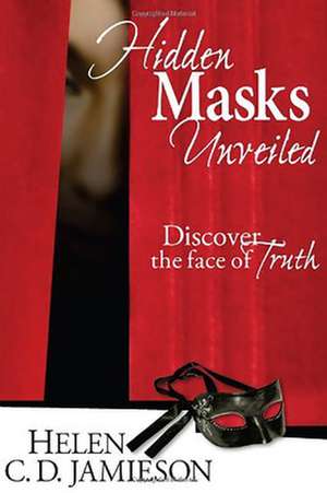 Hidden Masks Unveiled: Discover the Face of Truth de Helen C. D. Jamieson