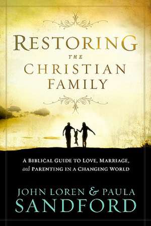 Restoring the Christian Family de John Loren Sandford