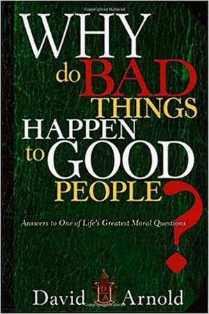 Why Do Bad Things Happen to Good People?: Answers to One of Life's Greatest Moral Questions de David Arnold