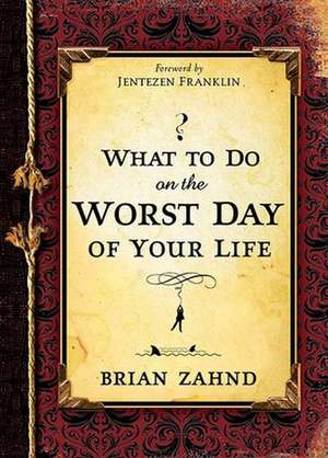 What to Do on the Worst Day of Your Life