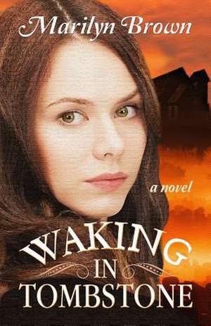 Waking in Tombstone de Marilyn Brown