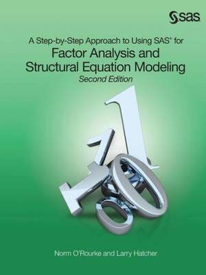 A Step-By-Step Approach to Using SAS for Factor Analysis and Structural Equation Modeling, Second Edition de Norm O'Rourke