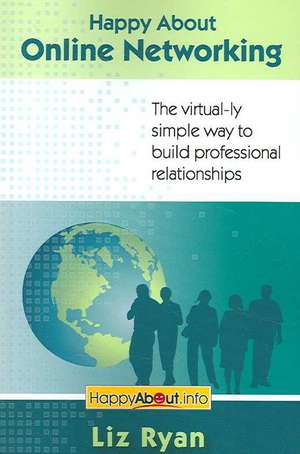 Happy about Online Networking: The Virtual-Ly Simple Way to Build Professional Relationships de LIZ RYAN