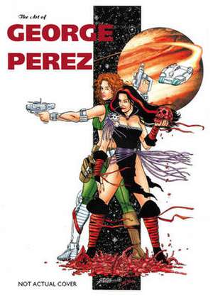 Art of George Perez S&n Limited Edition de George Perez