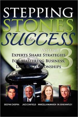 Stepping Stones to Success, Volume 3: Experts Share Strategies for Mastering Business, Life & Relationships de Dr. Deepak Chopra