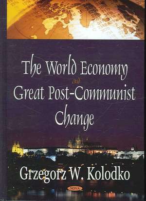 The World Economy and Great Post-Communist Change de Grzegorz W. Kolodko