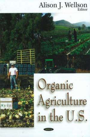 Organic Agriculture in the U.S. de Alison J. Wellson